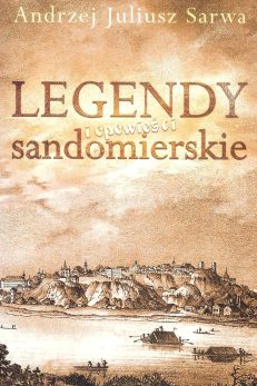 Legendy i opowieści sandomierskie - Andrzej Juliusz Sarwa