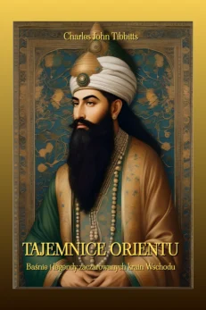 Tajemnice Orientu. Baśnie i legendy zaczarowanych krain Wschodu