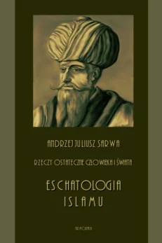 Rzeczy ostateczne człowieka i świata. Eschatologia islamu