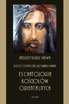 Rzeczy ostateczne człowieka i świata. Eschatologia Kościołów orientalnych