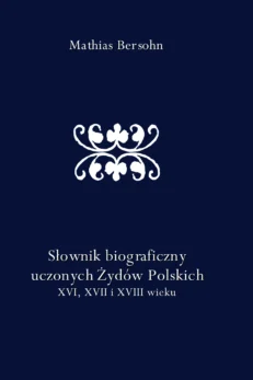 Słownik biograficzny uczonych Żydów Polskich XVI, XVII i XVIII wieku