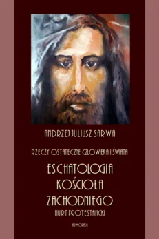 Rzeczy ostateczne człowieka i świata. Eschatologia Kościoła Zachodniego. Nurt protestancki