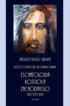 Rzeczy ostateczne człowieka i świata. Eschatologia Kościoła Zachodniego. Nurt katolicki