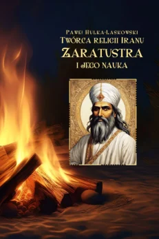 Twórca religii Iranu Zaratusztra i jego nauka